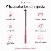 Lemora pen benefits: no separate base or top coat, precise application, compact design, shimmer and soak-off removal.